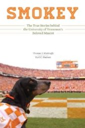 book Smokey : The True Stories Behind the University of Tennessee's Beloved Mascot