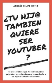 book ¿Tu Hijo Tambien Quiere Ser Youtuber? (El único libro que necesitas para entender este fenómeno y ayudarle a tu hijo a cumplir su sueño)