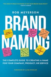 book Brand Naming: The Complete Guide to Creating a Name for Your Company, Product, or Service