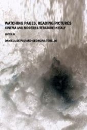 book Watching Pages, Reading Pictures : Cinema and Modern Literature in Italy