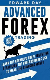 book Advanced Forex Trading: Learn the Advanced Forex Investing Strategies the Professionals Use to Make Life Changing Money