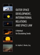 book Outer Space Development, International Relations and Space Law : A Method for Elucidating Seeds