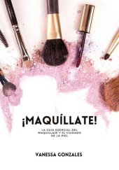 book Maquíllate: La Guía Esencial del Maquillaje y el Cuidado de la Piel