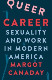 book Queer Career: Sexuality and Work in Modern America