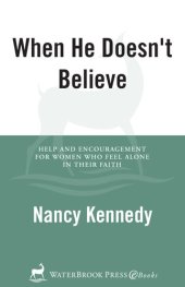 book When He Doesn't Believe: Help and Encouragement for Women Who Feel Alone in Their Faith