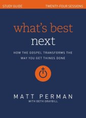 book What's Best Next Study Guide: How the Gospel Transforms the Way You Get Things Done