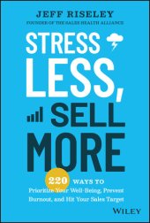 book Stress Less, Sell More: 220 Ways to Prioritize Your Well-Being, Prevent Burnout, and Hit Your Sales Target