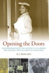 book Opening the Doors : The Desegregation of the University of Alabama and the Fight for Civil Rights in Tuscaloosa