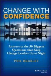 book Change with Confidence : Answers to the 50 Biggest Questions That Keep Change Leaders up at Night