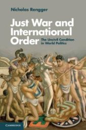 book Just War and International Order : The Uncivil Condition in World Politics