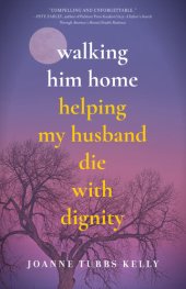 book Walking Him Home: Helping My Husband Die with Dignity