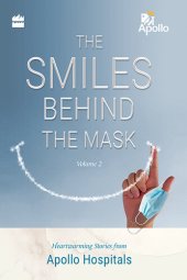 book The Smiles Behind the Mask, Volume 2: Heartwarming Stories from Apollo Hospitals