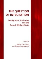 book The Question of Integration : Immigration, Exclusion and the Danish Welfare State