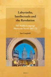 book Labyrinths, Intellectuals and the Revolution : The Arabic-Language Moroccan Novel, 1957-72