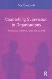 book Counselling Supervision in Organisations : Professional and Ethical Dilemmas Explored