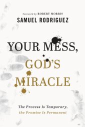 book Your Mess, God's Miracle: The Process Is Temporary, the Promise Is Permanent