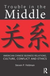 book Trouble in the Middle : American-Chinese Business Relations, Culture, Conflict, and Ethics