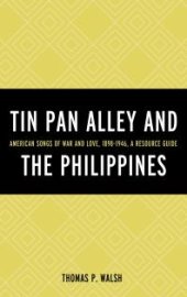 book Tin Pan Alley and the Philippines : American Songs of War and Love, 1898-1946, a Resource Guide