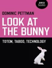 book Look at the Bunny : Totem, Taboo, Technology