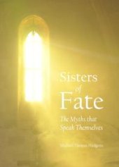 book Sisters of Fate : The Myths that Speak Themselves