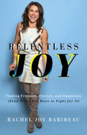 book Relentless Joy: Finding Freedom, Passion, and Happiness (Even When You Have to Fight for It)