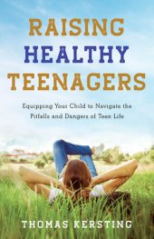 book Raising Healthy Teenagers: Equipping Your Child to Navigate the Pitfalls and Dangers of Teen Life