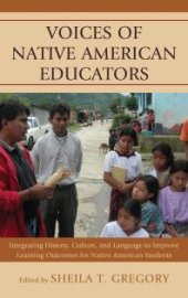 book Voices of Native American Educators : Integrating History, Culture, and Language to Improve Learning Outcomes for Native American Students