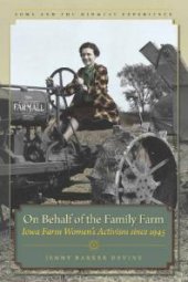 book On Behalf of the Family Farm : Iowa Farm Women's Activism Since 1945