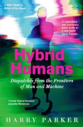 book Hybrid Humans: Dispatches from the Frontiers of Man and Machine