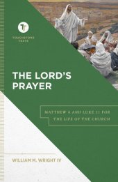 book The Lord's Prayer: Matthew 6 and Luke 11 for the Life of the Church