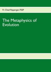 book The Metaphysics of Evolution: Evolutionary Theory in Light of First Principles