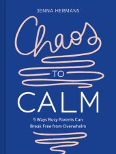 book Chaos to Calm: 5 Ways Busy Parents Can Break Free from Overwhelm