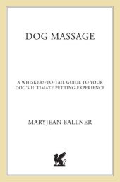 book Dog Massage: A Whiskers-to-Tail Guide to Your Dog's Ultimate Petting Experience