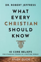 book What Every Christian Should Know Study Guide: 10 Core Beliefs for Standing Strong in a Shifting World