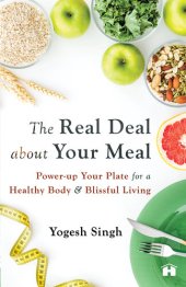 book The Real Deal About Your Meal: Power-Up Your Plate For A Healthy Body And Blissful Living