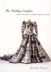 book The Wedding Complex : Forms of Belonging in Modern American Culture