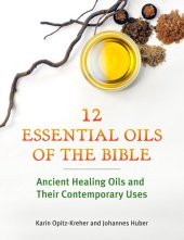 book Twelve Essential Oils of the Bible: Ancient Healing Oils and Their Contemporary Uses