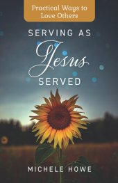 book Serving as Jesus Served: Practical Ways to Love Others