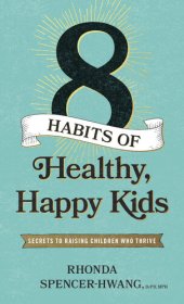 book Eight Habits of Healthy, Happy Kids: Secrets to Raising Children Who Thrive