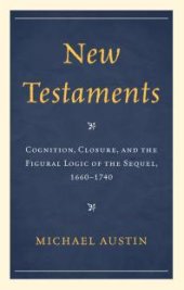 book New Testaments : Cognition, Closure, and the Figural Logic of the Sequel, 1660–1740