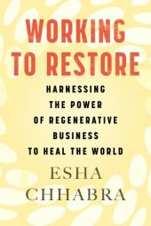 book Working to Restore: Harnessing the Power of Regenerative Business to Heal the World