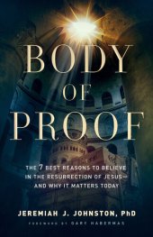 book Body of Proof: The 7 Best Reasons to Believe in the Resurrection of Jesus—and Why It Matters Today