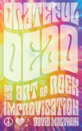 book Grateful Dead and the Art of Rock Improvisation