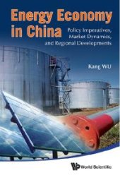 book Energy Economy In China: Policy Imperatives, Market Dynamics, And Regional Developments : Policy Imperative, Market Dynamics, and Regional Developments