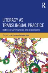 book Literacy As Translingual Practice : Between Communities and Classrooms