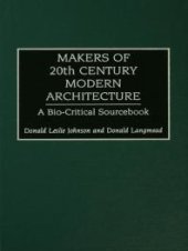 book Makers of 20th-Century Modern Architecture : A Bio-Critical Sourcebook