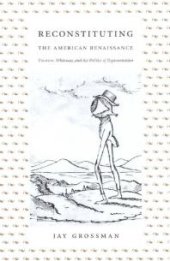 book Reconstituting the American Renaissance : Emerson, Whitman, and the Politics of Representation