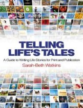 book Telling Life's Tales : A Guide to Writing Life Stories for Print and Publication