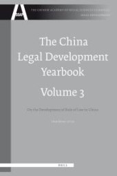 book The China Legal Development Yearbook, Volume 3 : On the Development of Rule of Law in China (2008)