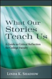 book What Our Stories Teach Us : A Guide to Critical Reflection for College Faculty